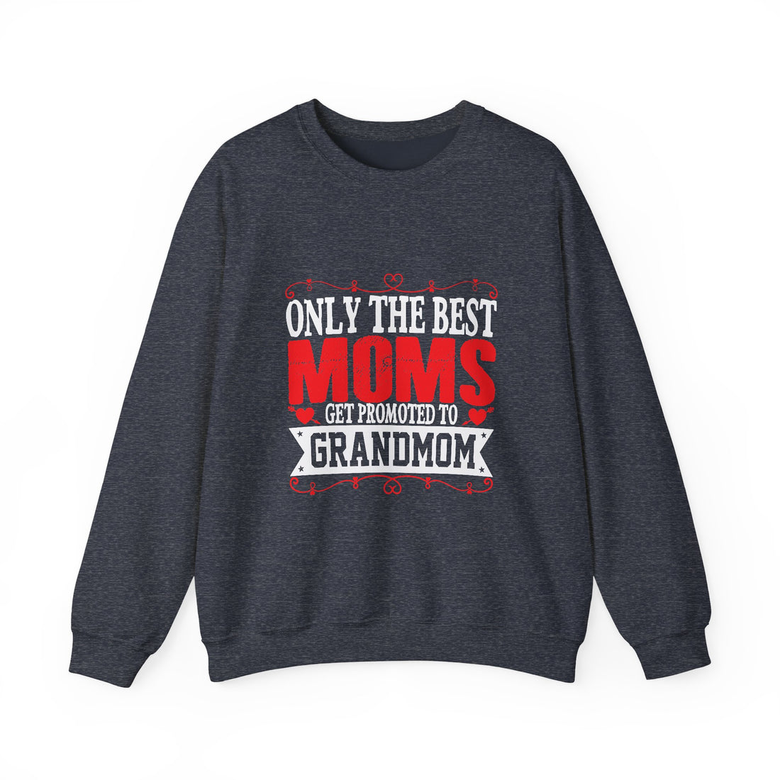 Only the Best Moms Crewneck Sweatshirt - Perfect Gift for New Grandmoms