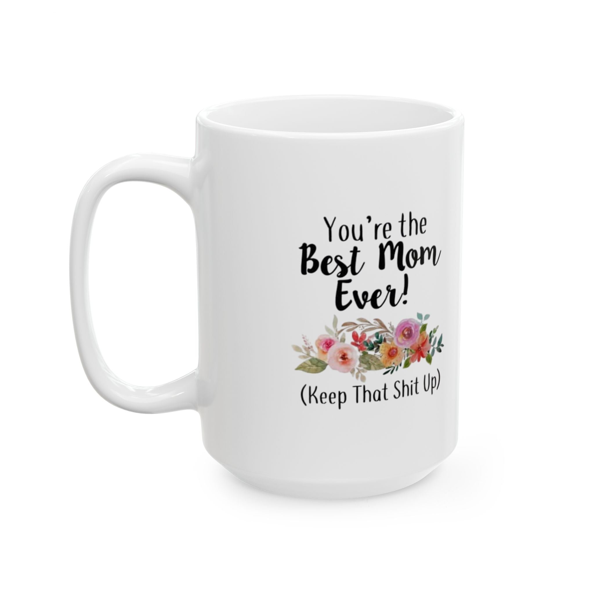 Funny Floral Mug for Moms – Best Mom Ever (Keep That Shit Up)