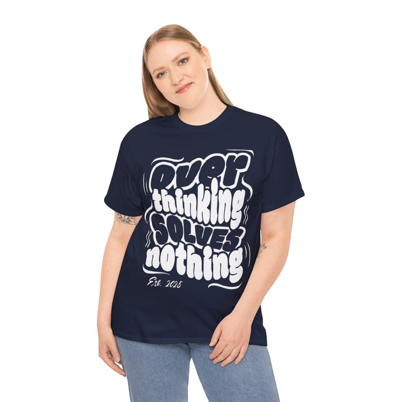 Overthinking Solves Nothing Tee | Unisex Heavy Cotton Tee, Casual Wear, Gift for Friends, Self-Care Reminder, Motivational Shirt