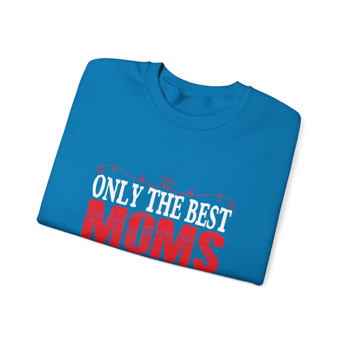 Only the Best Moms Crewneck Sweatshirt - Perfect Gift for New Grandmoms