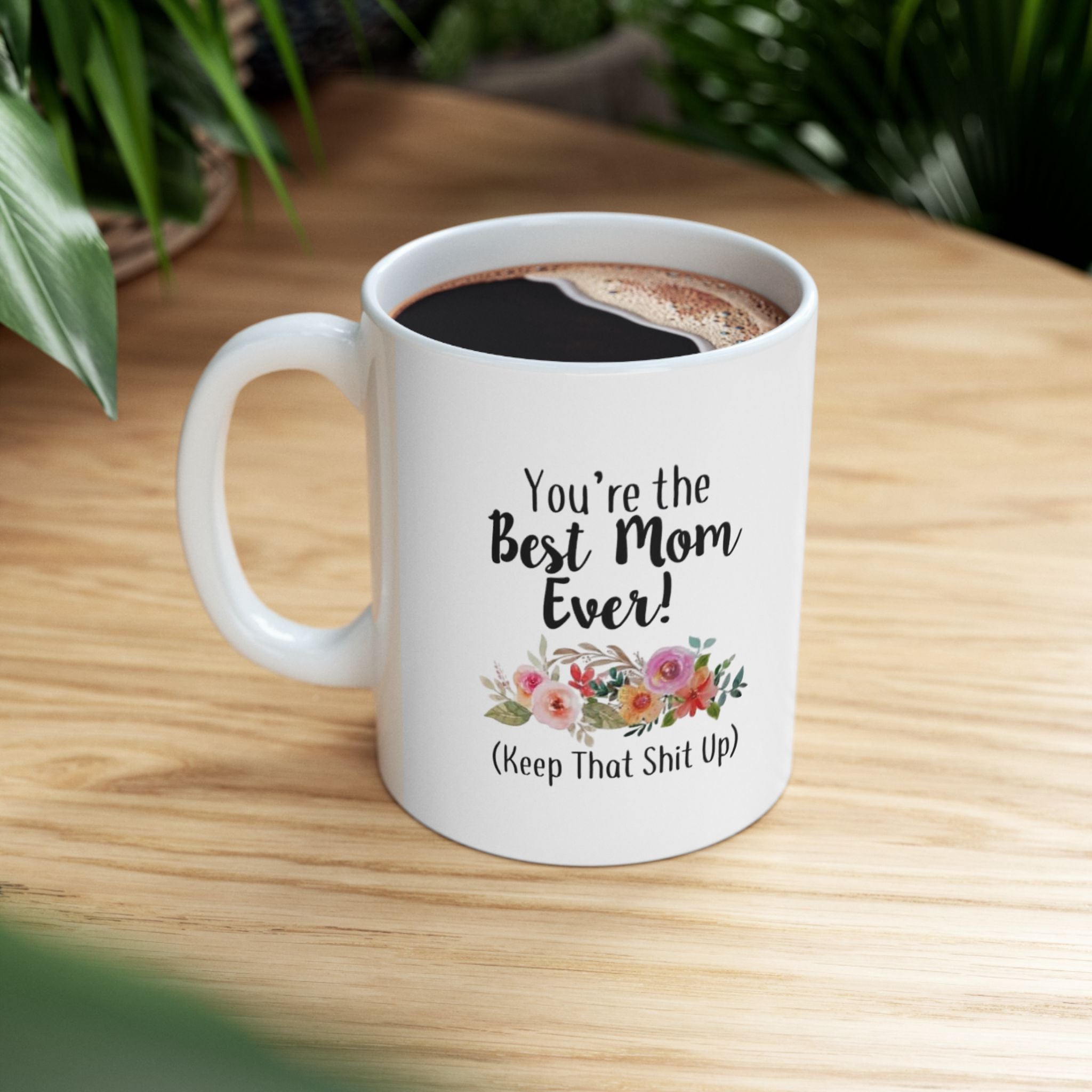 Funny Floral Mug for Moms – Best Mom Ever (Keep That Shit Up)