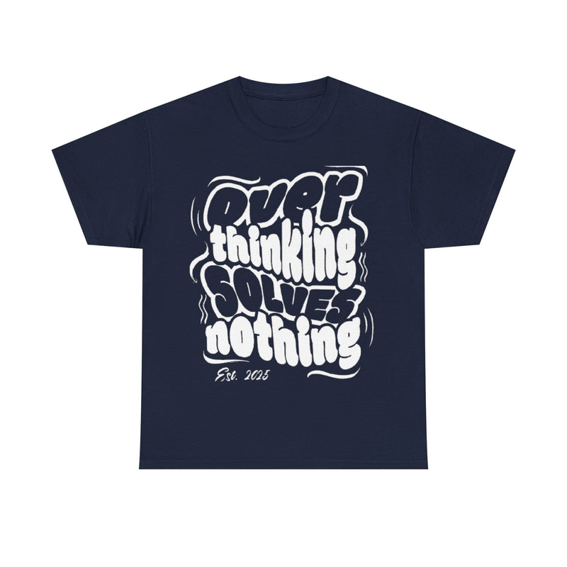 Overthinking Solves Nothing Tee | Unisex Heavy Cotton Tee, Casual Wear, Gift for Friends, Self-Care Reminder, Motivational Shirt