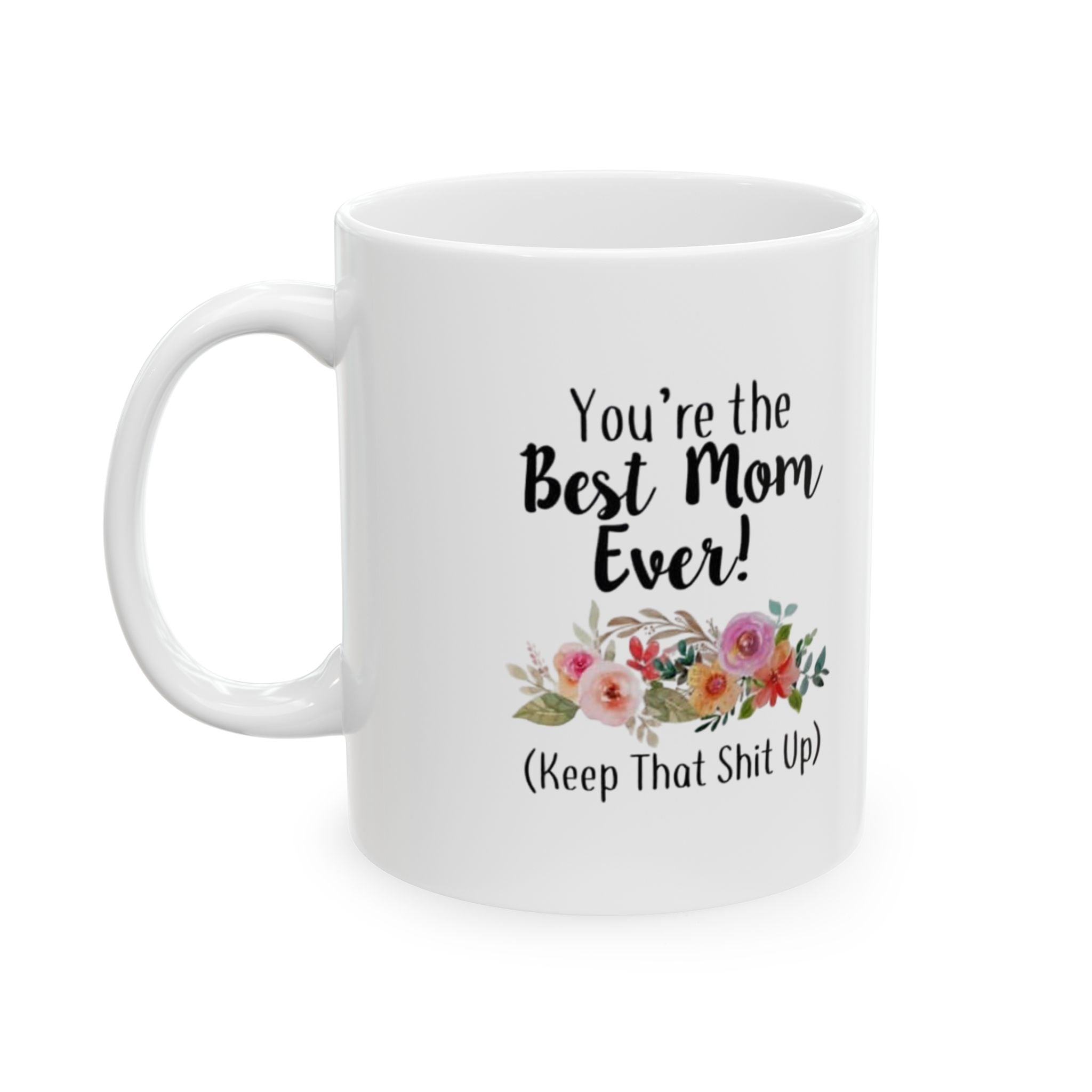 Funny Floral Mug for Moms – Best Mom Ever (Keep That Shit Up)