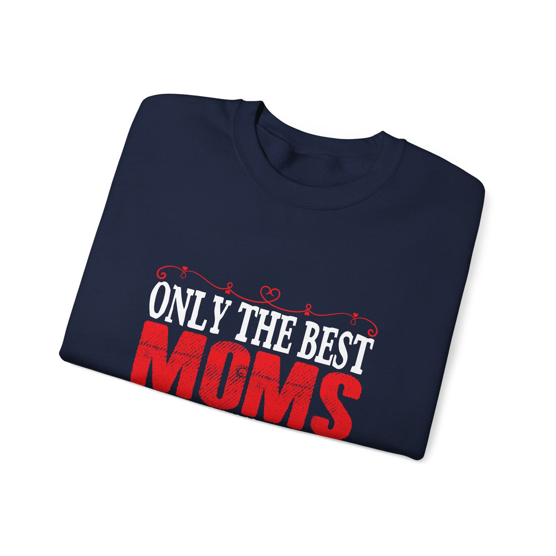 Only the Best Moms Crewneck Sweatshirt - Perfect Gift for New Grandmoms