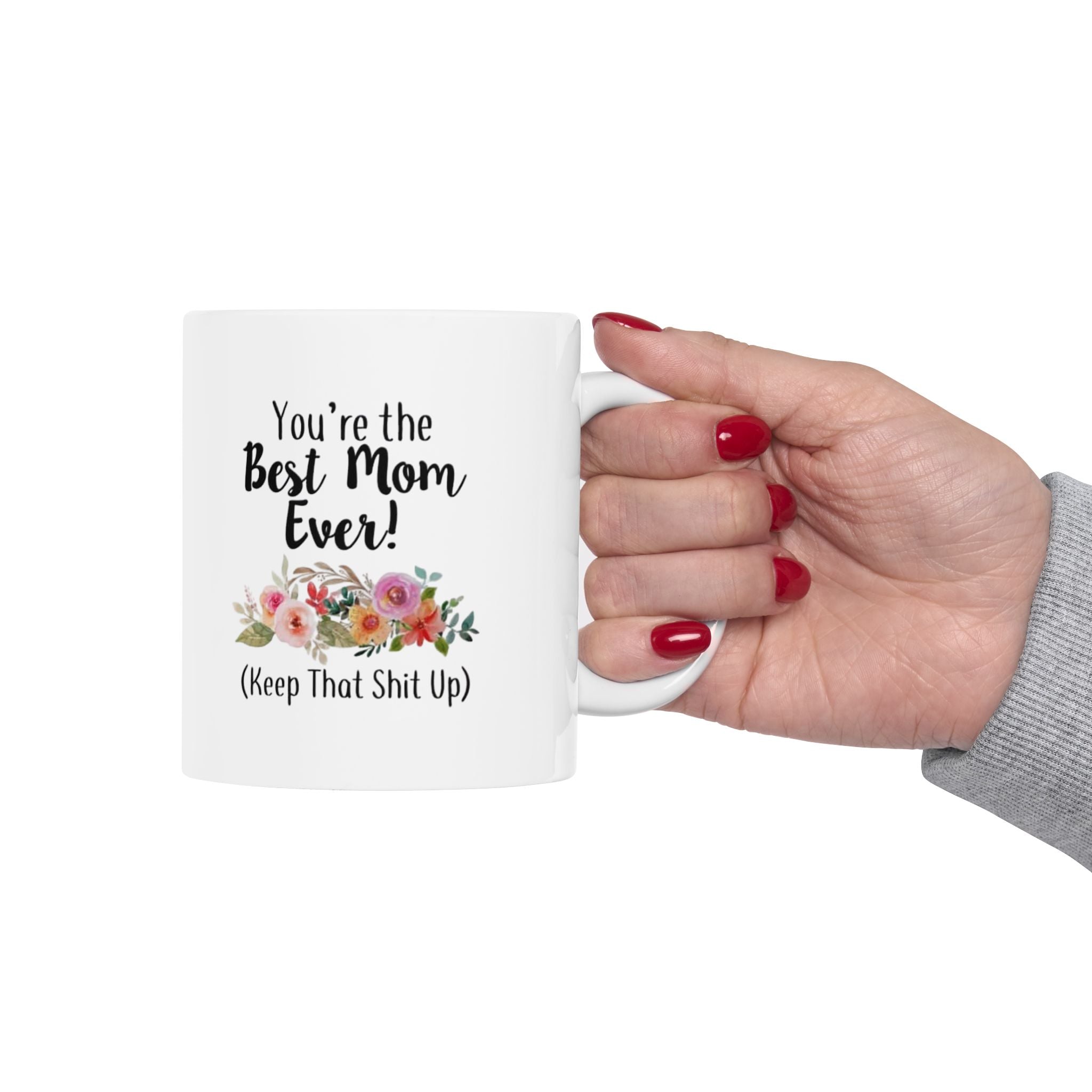 Funny Floral Mug for Moms – Best Mom Ever (Keep That Shit Up)