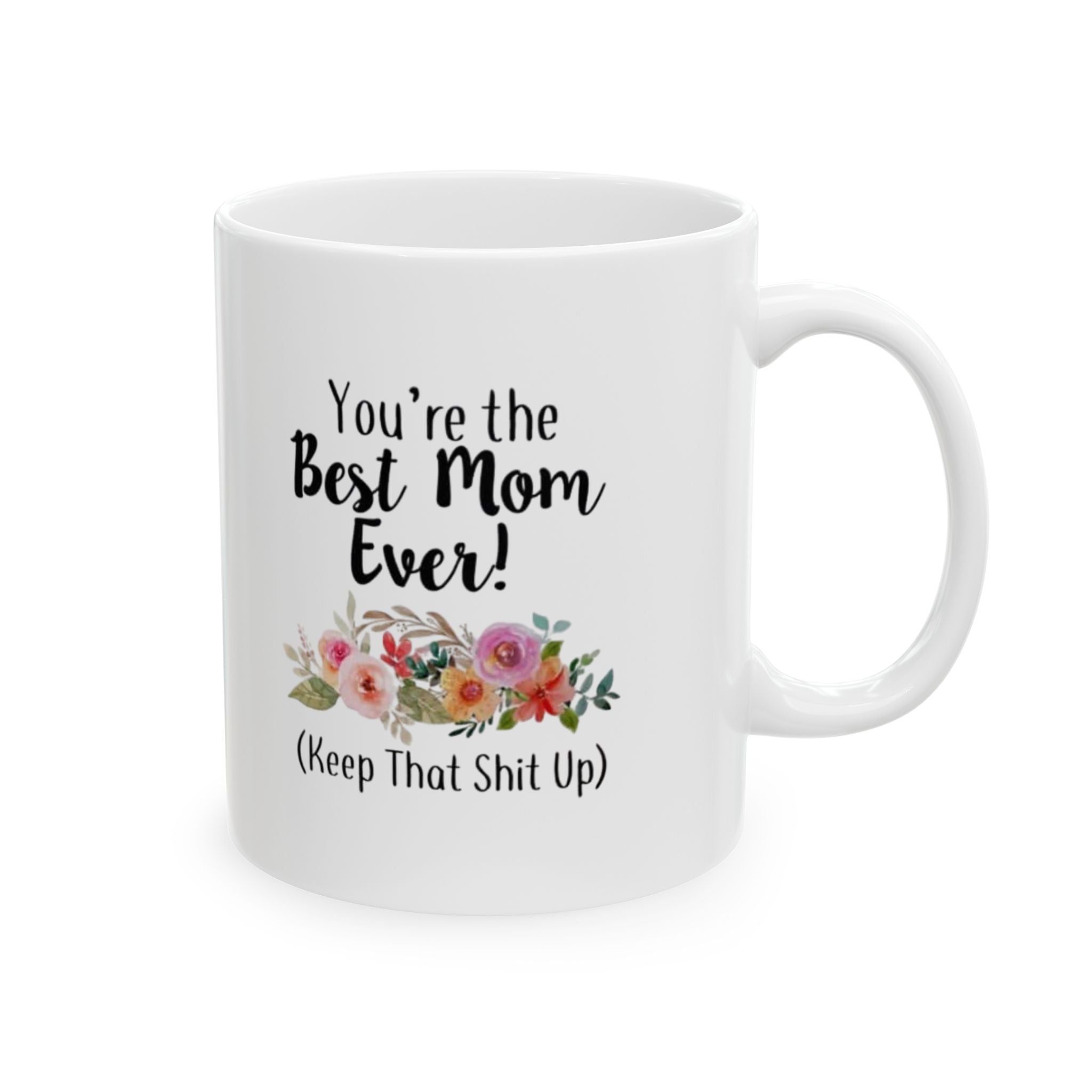 Funny Floral Mug for Moms – Best Mom Ever (Keep That Shit Up)