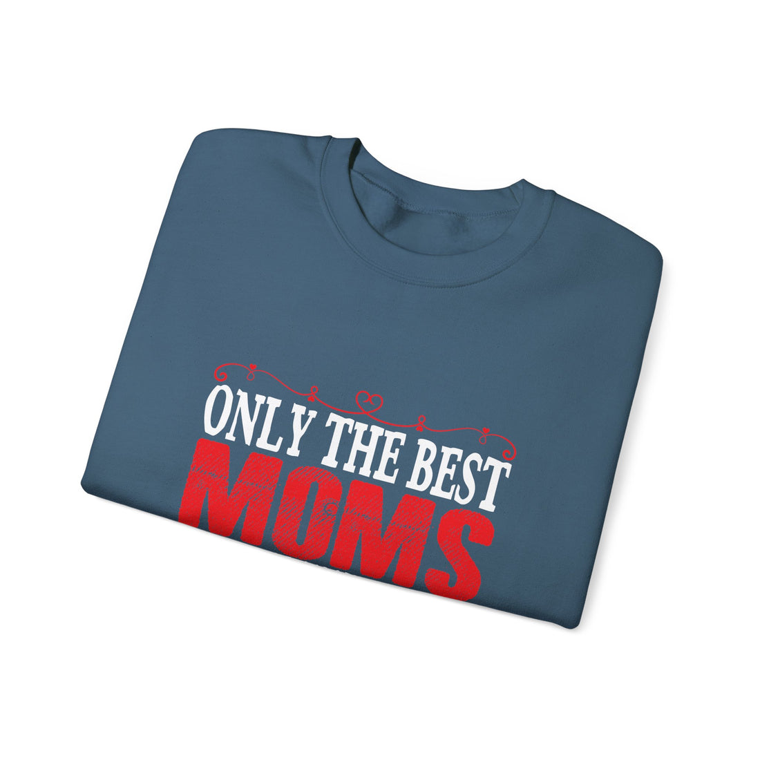 Only the Best Moms Crewneck Sweatshirt - Perfect Gift for New Grandmoms