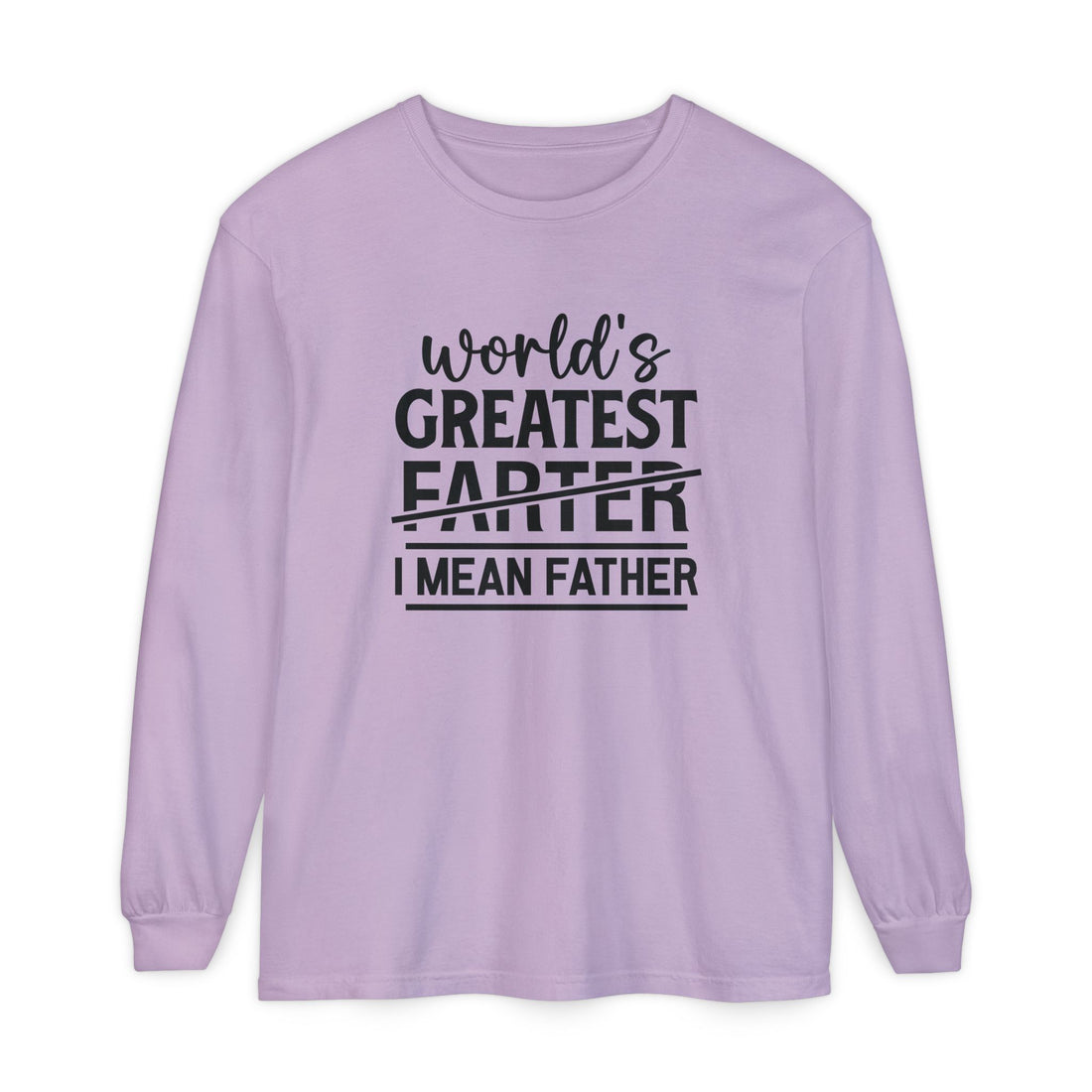 Funny Father's Day Long Sleeve T-Shirt - "World's Greatest Farther I Mean Father"