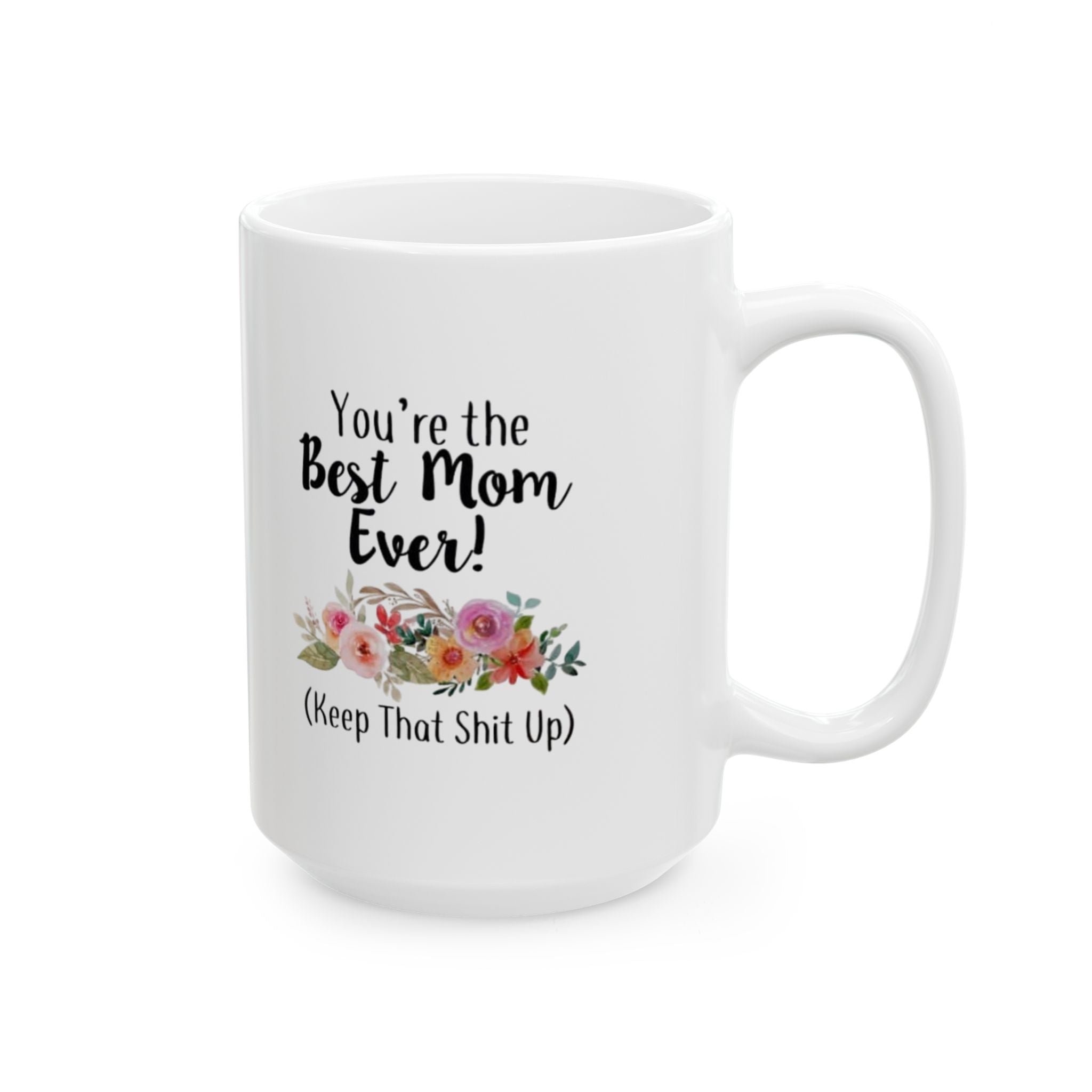 Funny Floral Mug for Moms – Best Mom Ever (Keep That Shit Up)