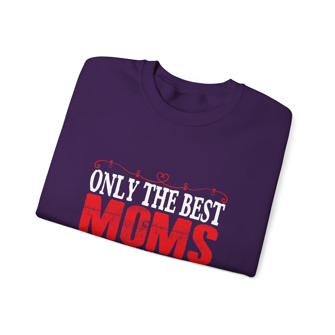 Only the Best Moms Crewneck Sweatshirt - Perfect Gift for New Grandmoms