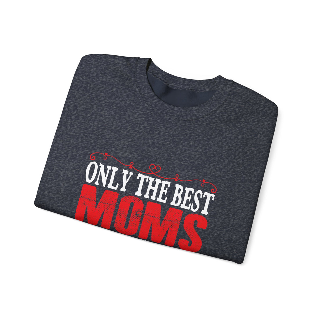 Only the Best Moms Crewneck Sweatshirt - Perfect Gift for New Grandmoms