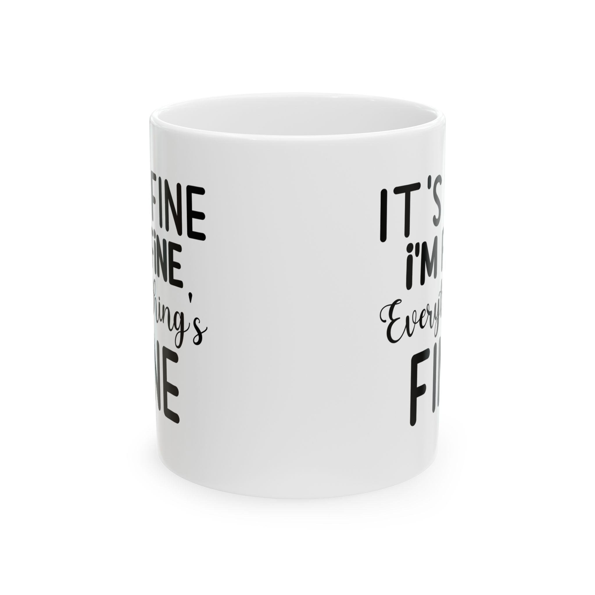 Funny Quote Ceramic Mug - "It's Fine, I'm Fine, Everything's Fine" - 11oz & 15oz