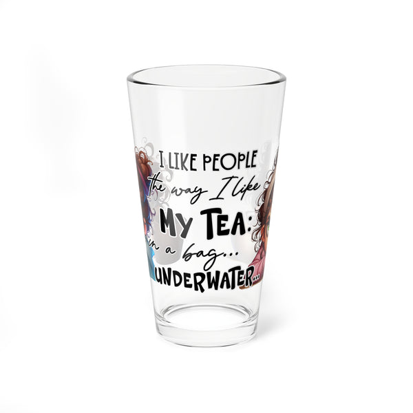 Funny 16oz Mixing Glass - 'I Like People The Way I Like My Tea... Underwater'