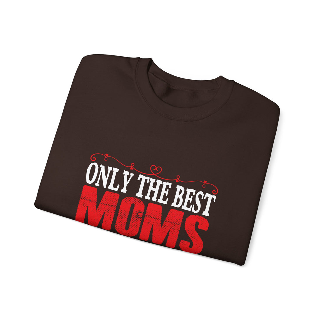 Only the Best Moms Crewneck Sweatshirt - Perfect Gift for New Grandmoms