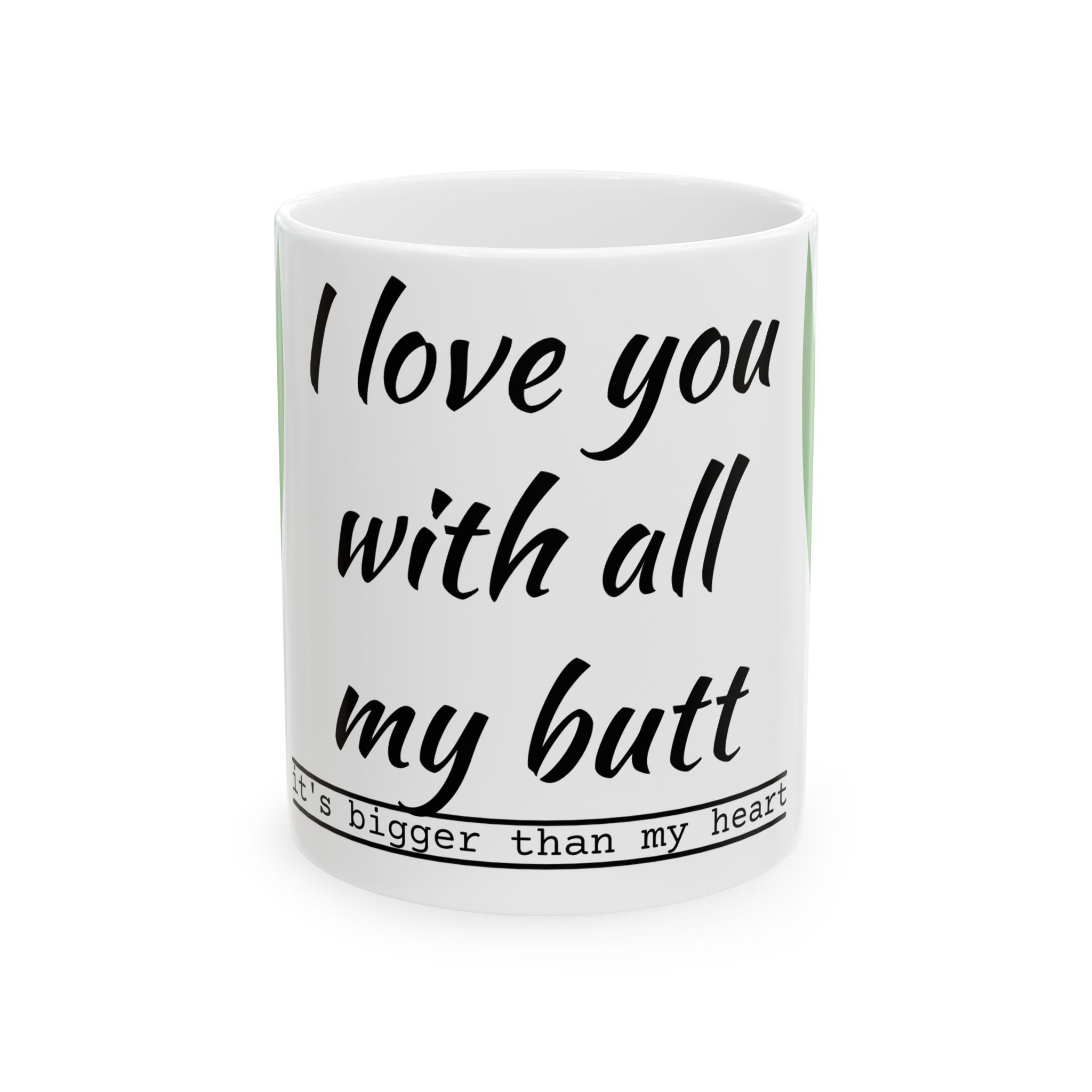 Funny Love Ceramic Mug - "I Love You With All My Butt"